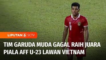 Final Piala AFF U-23 Indonesia Kalah Adu Penalti Lawan Vietnam | Liputan 6