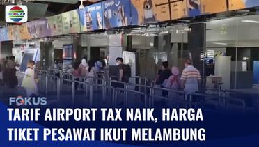 Tarif Airport Tax, Harga Tiket Pesawat Juga Ikut Melambung | Fokus