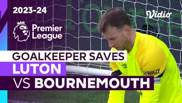 Aksi Penyelamatan Kiper | Luton vs Bournemouth | Premier League 2023/24