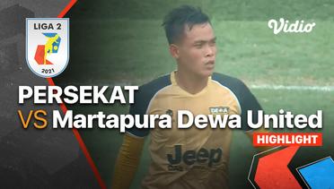 Highlight - Persekat 0 vs 2 Martapura Dewa United | Liga 2 2021/2022