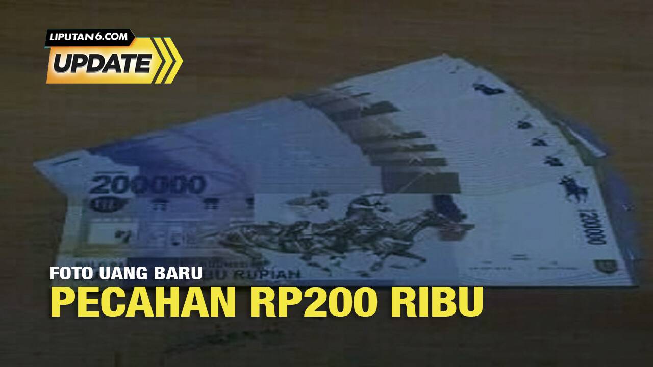 Liputan6 Update: Viral Foto Uang Baru Pecahan Rp200 Ribu - liputan6.com