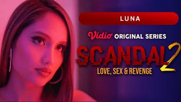 Scandal 2: Love, Sex & Revenge - Vidio Original Series | Luna