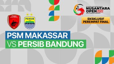 Full Match - Perempat Final: PSM Makassar vs Persib Bandung | Nusantara Open Piala Prabowo Subianto 2022