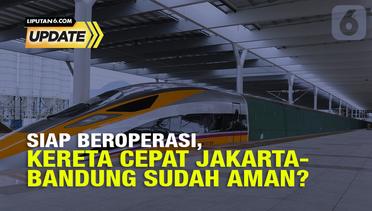 Liputan6 Update: Pertama di ASEAN, Kereta Cepat di Indonesia Siap Beroperasi