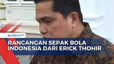Erick Thohir Calonkan Diri Jadi Ketum PSSI, Siap Rancang Jaminan Sepak Bola Indonesia!