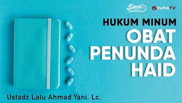 Hukum Minum Obat Penunda Haid - Ustadz Lalu Ahmad Yani, Lc. 5 Menit yang Menginspirasi