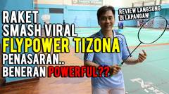 FLYPOWER TIZONA RAKET SMASH YANG PERNAH VIRAL!! BENERAN POWERFUL??