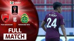 Full Match : PSM Makassar VS Persikabo 1973 | Piala Presiden 2022