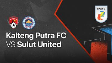 Full Match - Kalteng Putra FC vs Sulut United | Liga 2 2021/2022