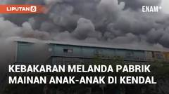 Detik-detik Kebakaran Melanda Pabrik Mainan Anak-anak di Kendal