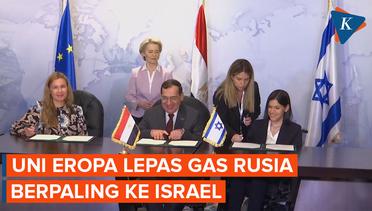Berusaha Lepas Ketergantungan dari Rusia, Uni Eropa Teken Kesepakatan Gas dengan Israel dan Mesir