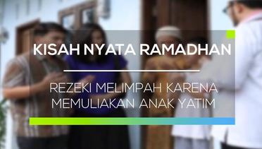 Kisah Nyata Ramadhan - Rezeki Melimpah Karena Memuliakan Anak Yatim