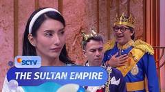 Sultan Raja Butuh Ratu, Pangeran Raffi Datengin Calon Ratu | The Sultan Empire