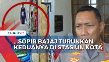 Update Penculikan Anak 6 Tahun, Sopir Bajaj Mengaku Turunkan Pelaku dan Korban di Stasiun Kota!