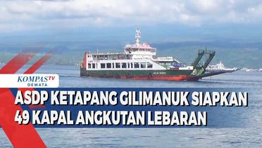 ASDP Ketapang Gilimanuk Siapkan 49 Kapal Angkutan Lebaran