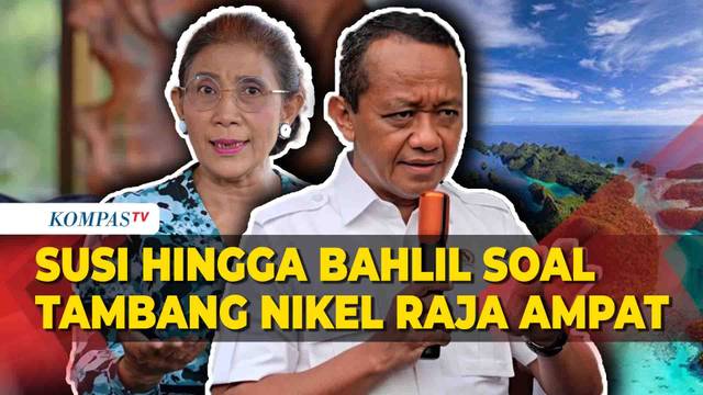 Bahlil hingga Susi Pudjiastuti soal Penambangan Nikel di Raja Ampat, Papua
