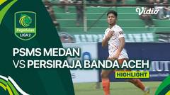 Highlights - PSMS Medan vs Persiraja Banda Aceh | Liga 2 2023/24