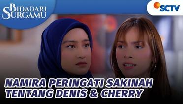Duhh, Namira Peringati Sakinah Soal Kedekatan Denis & Cherry | Bidadari Surgamu - Episode 403