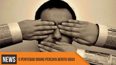 5 Penyebab Orang Percaya Berita Hoax