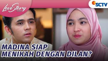 Madina Berusaha Siap dan Ikhlas Menikah dengan Dilan? | Love Story The Series Episode 616 dan 617