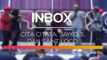 Inbox - Cita Citata, Saykoji, dan Saint Loco