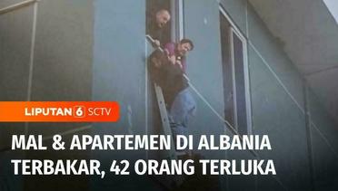 Sebuah Mal dan Apartemen di Albania Terbakar di Bagian Atas, 42 Orang Terluka | Liputan 6