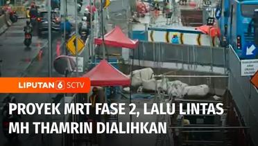 Siap-siap Pengalihan Arus Lalu Lintas, Pembangunan Fase Dua MRT di Jalan MH Thamrin | Liputan 6