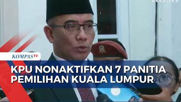 KPU Nonaktifkan 7 PPLN Kuala Lumpur Buntut Dugaan Pelanggaran Administratif Pemilu 2024