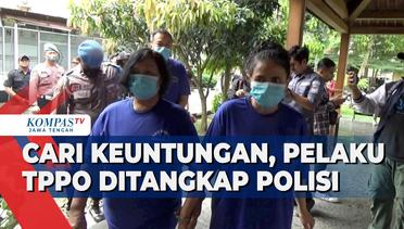 Cari Keuntungan, Pelaku TPPO Ditangkap Polisi