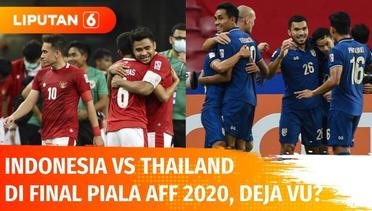 Indonesia Berhadapan dengan Thailand di Final Piala AFF 2020, Serasa Deja Vu? | Liputan 6