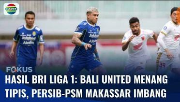 Hasil BRI Liga 1: Bali United Menang 3-2 Lawan Arema, Persib dan PSM Makassar Berbagi Poin | Fokus