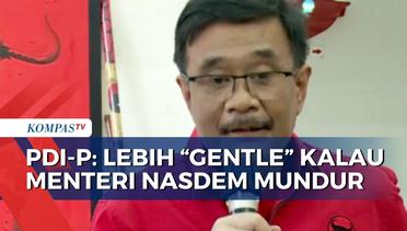 Ketua DPP PDI-P, Djarot: Lebih 'Gentle' Kalau Menteri Asal Partai Nasdem Mundur