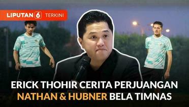 Erick Thohir Ceritakan Perjuangan Nathan dan Justin Hubner Bela Timnas Indonesia | Liputan 6