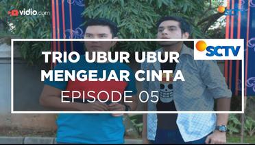 Trio Ubur-Ubur Mengejar Cinta - Episode 05