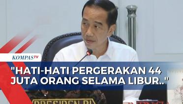 Jokowi: Hati-Hati! Ada Potensi Pergerakan 44 Juta Orang Selama Libur Natal dan Tahun Baru