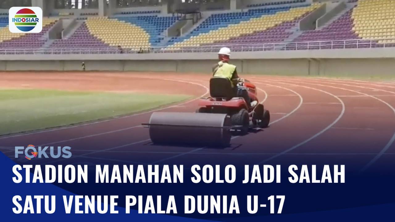 Stadion Manahan Solo Siap Jadi Venue Piala Dunia U-17 | Fokus - INDOSIAR