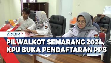 Pilwalkot Semarang 2024, KPU Buka Pendaftaran PPS