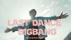 BIGBANG (빅뱅) - Last Dance | Putu Sutha Cover