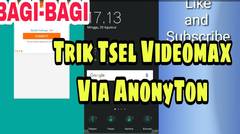 Trik Tsel Videomax Terbaru Via Aplikasi AnonyTon 2017 Work 100%