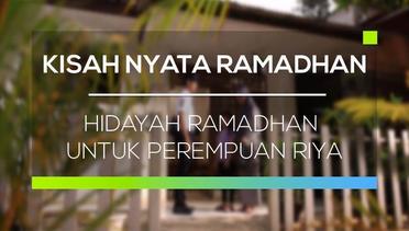 Kisah Nyata Ramadhan - Hidayah Ramadhan Untuk Perempuan Riya