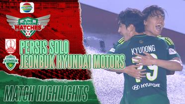 Full Highlights - PERSIS Solo VS JEONBUK  Hyundai Motors | June Pre Season Matches
