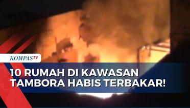 Kebakaran Hebat Menghanguskan 10 Rumah Warga di Kawasan Tambora Jakarta Barat!