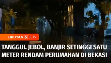 Tanggul Jebol, Banjir Setinggi Satu Meter Rendam Perumahan di Bekasi | Liputan 6