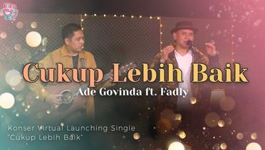 Ade Govinda Ft Fadly - Cukup Lebih Baik | Konser Virtual Launching Single Cukup Lebih Baik