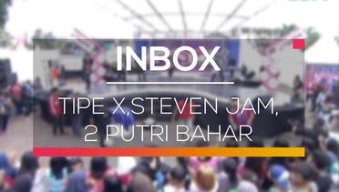 Inbox - Tipe X, Steven Jam dan 2 Putri Bahar