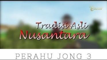 Perahu Jong 3 | Tradisi Asli Nusantara