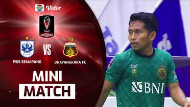 Mini Match - PSIS Semarang VS Bhayangkara FC | Piala Presiden 2022