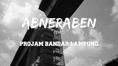 ABNERABEN Ep#5 PROJAM Bandar Lampung