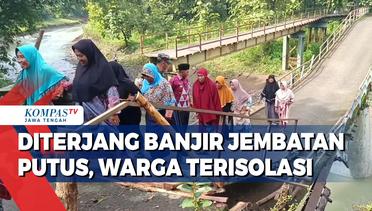 Diterjang Banjir Jembatan Putus, Warga Terisolasi