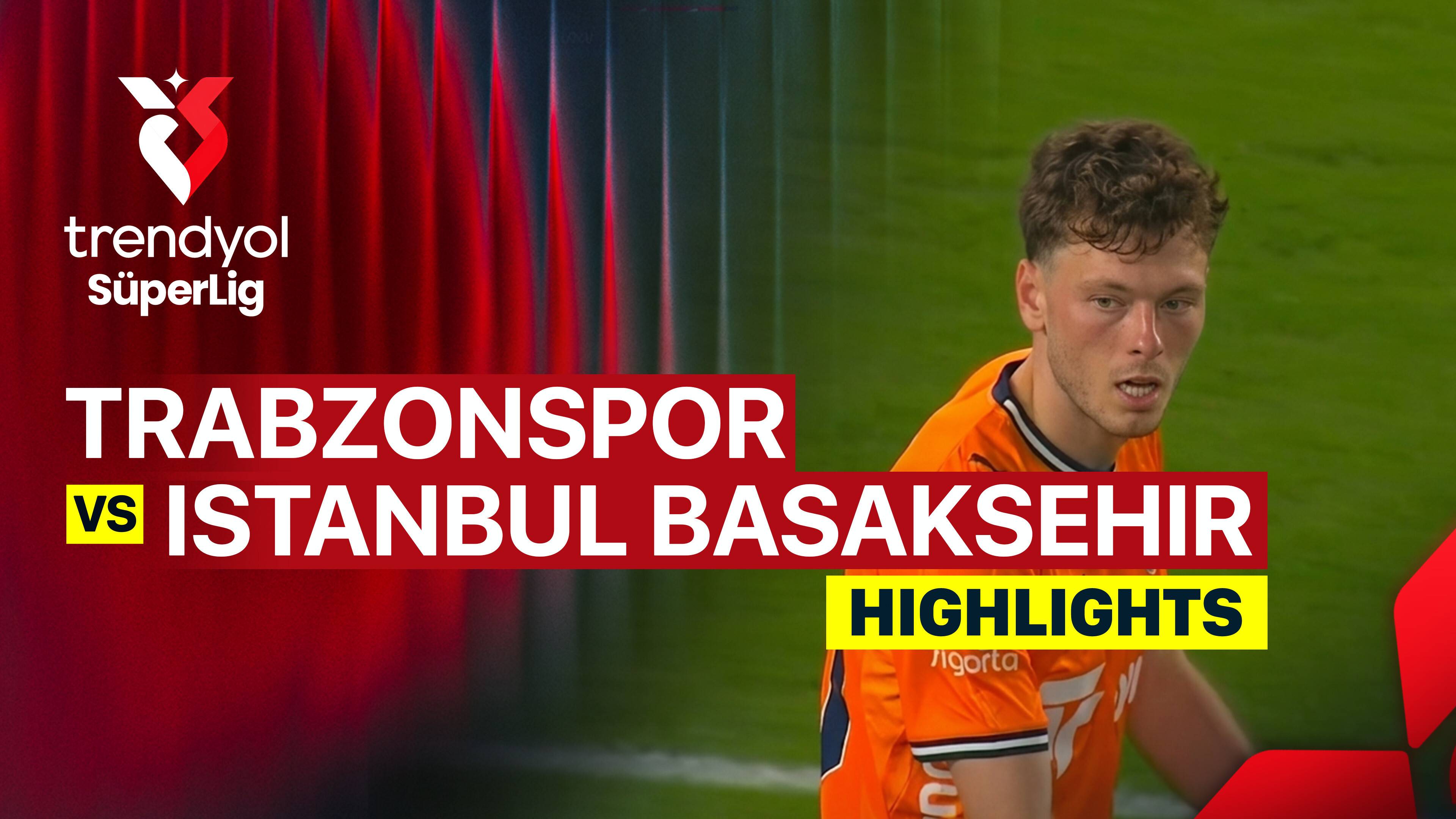 Trabzonspor Kulubu vs Istanbul Basaksehir F.K.